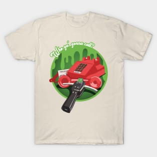 Who ya' gonna call? (GREEN) T-Shirt